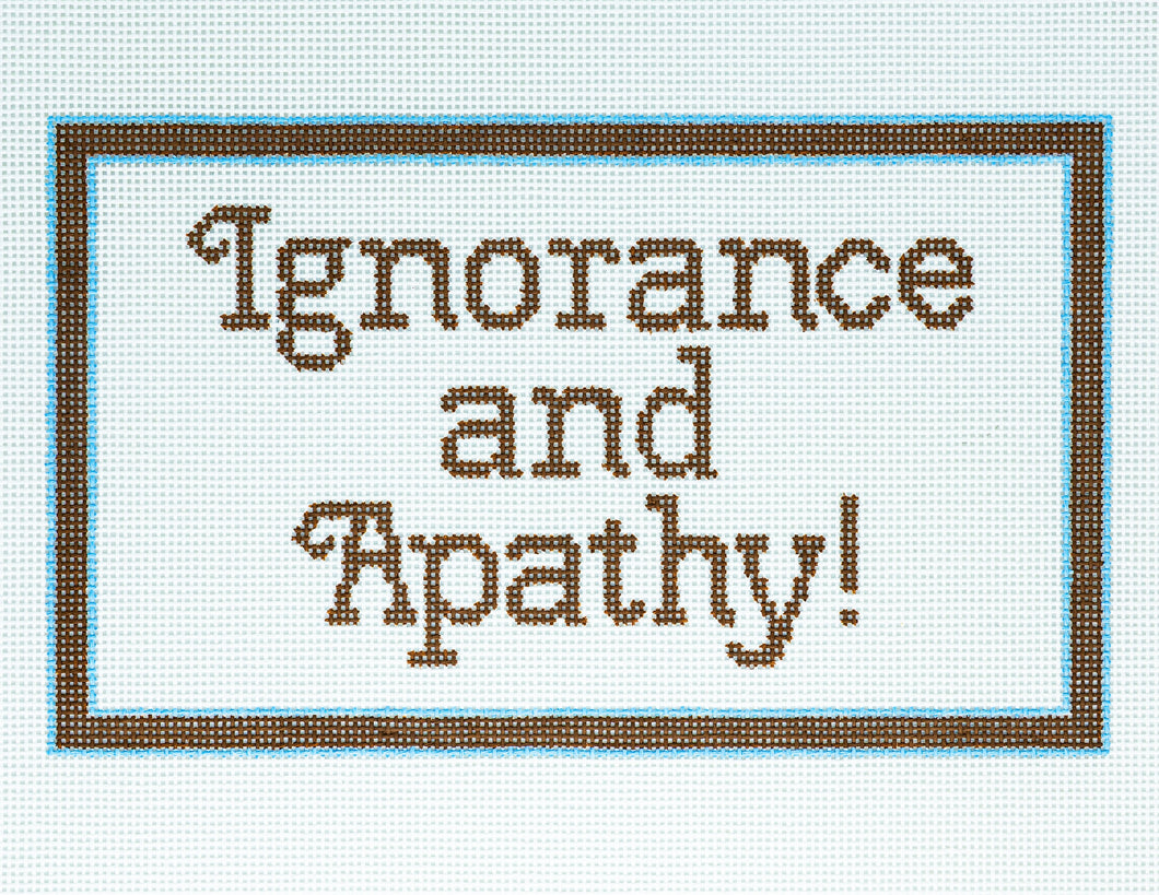Ignorance and Apathy!